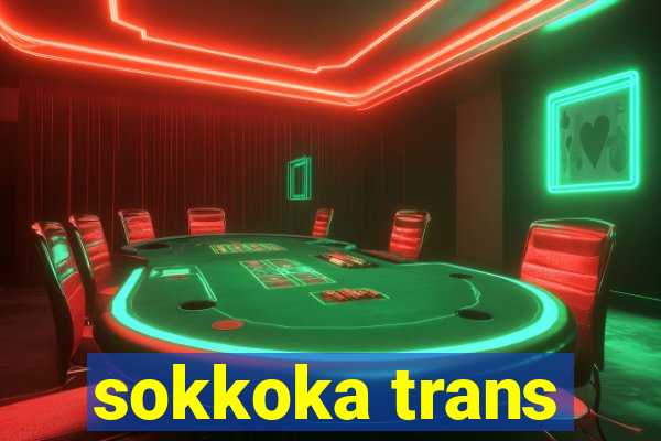 sokkoka trans